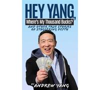 Hey Yang, Where's My Thousand Bucks? And Other True Stories of Staggering Depth - Andrew Yang - Akashic Books, Ltd. - ebook (ePub) - Livre