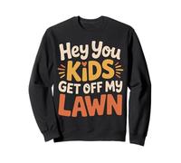 Hey You Kids Get Off My Lawn Sarcasme de Old Joke Yard Sweatshirt