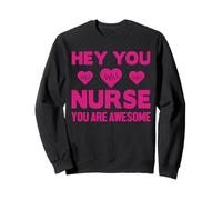 Hey You Nurse You are Awesome Funny Nursing Nurses Sweatshirt