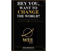 HEY YOU, WANT TO CHANGE THE WORLD?: A True Story About What Happens When Someone Does