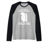 Hey Your Feeder's Empty Just Thought You Should Know Funny Manche Raglan
