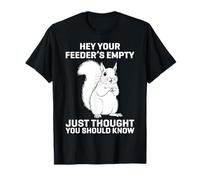 Hey Your Feeder's Empty Just Thought You Should Know Funny T-Shirt