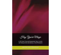 Hey, You're Magic: A 30 Day Fun & Feminine Self-Love Affirmation Journal for Women