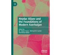 Heydar Aliyev and the Foundations of Modern Azerbaijan