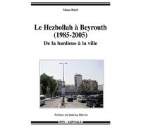 Hezbollah a beyrouth (1985-2005), de la banlieue a la ville - Mona Harb - Karthala - broché - Essai