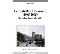 Hezbollah à Beyrouth : 1985-2005 (Le). De la banlieue à la ville Mona Harb (Auteur)