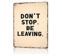 HGETJOHXEM Don’t Stop Be Leaving Sarcastic Vintage Metal Tin Sign Funny Exit Quote Wall-Art For Man Cave Garage 8 X 12 inch