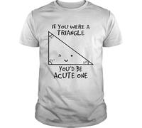 HGFFYHBJK If You Were a Triangle Youd be Acute One Shirt, Unisex Hoodie, Sweatshirt for Mens Womens Ladies Kids Manches Courtes(Medium)