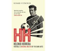 HH: Helenio Herrera - Football’s Original Master of the Dark Arts