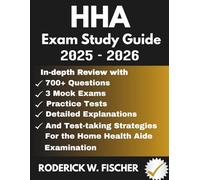 HHA EXAM Study Guide: In-depth review with 700+ Questions, 3 mock exams, Practice tests, Detailed explanations and test-taking strategies for the Home Health Aide examination
