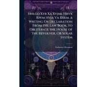 Hhlgo Xyb Xa Xvjml Hrvx Rpfm Hvja Va Bxkm. A Writing Or Declaration From The Law Book, To Obliterate The House Of The Revolver, Or Solar System