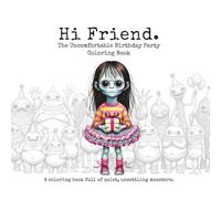 Hi Friend The Uncomfortable Birthday Party Coloring Book: 50+ Strange Monsters Attending a Birthday They Probably Weren’t Invited To