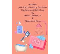 Hi Gean!: A Guide to Healthy Feminine Hygiene