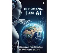 Hi Humans, I am AI: The Century of Transformation