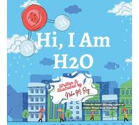 Hi, I Am H2O - water molecule STEM storybook, science for kids, children's environmental story: engaging science books for young scientists, climate science for young readers, water cycle story