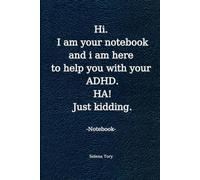 Hi. I am your Notebook and I am here to help you with your ADHD. HA! Just kidding.: A hilarious journal for adults to share funny stories and memories. Make the perfect gag gift for family and friends