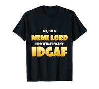 Hi I'm a Meme Lord I do What I Want IDGAF Dank Meme Lords T-Shirt