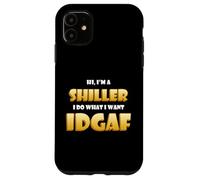 Hi I'm a Shiller I do What I Want IDGAF Crypto NFT Shills Coque pour iPhone 11