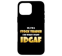 Hi I'm a Stock Trader I do What I Want IDGAF Crypto Trading Coque pour iPhone 16 Pro Max