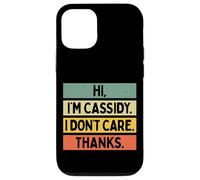 Hi I'm Cassidy I Don't Care Thanks Funny Sarcasm Name Citation Coque pour iPhone 12/12 Pro
