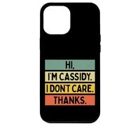 Hi I'm Cassidy I Don't Care Thanks Funny Sarcasm Name Citation Coque pour iPhone 12 Pro Max