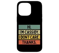 Hi I'm Cassidy I Don't Care Thanks Funny Sarcasm Name Citation Coque pour iPhone 14 Pro Max