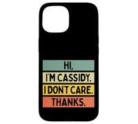 Hi I'm Cassidy I Don't Care Thanks Funny Sarcasm Name Citation Coque pour iPhone 15