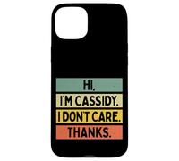Hi I'm Cassidy I Don't Care Thanks Funny Sarcasm Name Citation Coque pour iPhone 15 Plus
