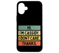 Hi I'm Cassidy I Don't Care Thanks Funny Sarcasm Name Citation Coque pour iPhone 16 Plus