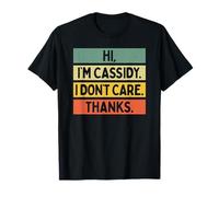 Hi I'm Cassidy I Don't Care Thanks Funny Sarcasm Name Citation T-Shirt