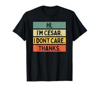 Hi I'm Cesar I Don't Care Thanks Funny Sarcasm Name Citation T-Shirt