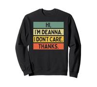 Hi I'm Deanna I Don't Care Thanks Funny Sarcasm Name Citation Sweatshirt