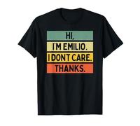 Hi I'm Emilio I Don't Care Thanks Funny Sarcasm Name Citation T-Shirt