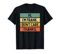 Hi I'm Frank I Don't Care Thanks Funny Sarcasm Name Citation T-Shirt Graphique avec Valeur
