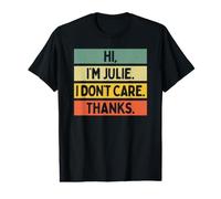 Hi I'm Julie I Don't Care Thanks Funny Sarcasm Name Citation T-Shirt Graphique avec Valeur