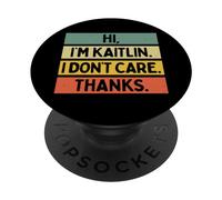 Hi I'm Kaitlin I Don't Care Thanks Funny Sarcasm Name Citation PopSockets PopGrip Adhésif