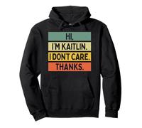 Hi I'm Kaitlin I Don't Care Thanks Funny Sarcasm Name Citation Sweat à Capuche