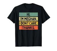 Hi I'm Meghan I Don't Care Thanks Funny Sarcasm Name Citation T-Shirt Graphique avec Valeur
