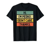 Hi I'm Pedro I Don't Care Thanks Funny Sarcasm Name Citation T-Shirt Graphique avec Valeur