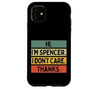 Hi I'm Spencer I Don't Care Thanks Funny Sarcasm Name Citation Coque pour iPhone 11