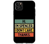 Hi I'm Spencer I Don't Care Thanks Funny Sarcasm Name Citation Coque pour iPhone 11 Pro Max