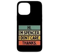 Hi I'm Spencer I Don't Care Thanks Funny Sarcasm Name Citation Coque pour iPhone 13 Pro Max