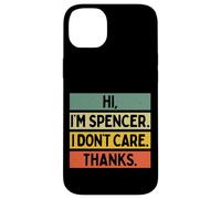Hi I'm Spencer I Don't Care Thanks Funny Sarcasm Name Citation Coque pour iPhone 14 Plus