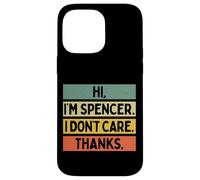 Hi I'm Spencer I Don't Care Thanks Funny Sarcasm Name Citation Coque pour iPhone 14 Pro Max