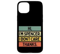 Hi I'm Spencer I Don't Care Thanks Funny Sarcasm Name Citation Coque pour iPhone 15 Plus