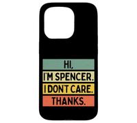 Hi I'm Spencer I Don't Care Thanks Funny Sarcasm Name Citation Coque pour iPhone 15 Pro