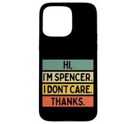 Hi I'm Spencer I Don't Care Thanks Funny Sarcasm Name Citation Coque pour iPhone 15 Pro Max