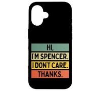 Hi I'm Spencer I Don't Care Thanks Funny Sarcasm Name Citation Coque pour iPhone 16