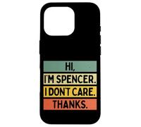 Hi I'm Spencer I Don't Care Thanks Funny Sarcasm Name Citation Coque pour iPhone 16 Pro