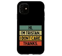 Hi I'm Tristan I Don't Care Thanks Funny Sarcasm Name Citation Coque pour iPhone 11